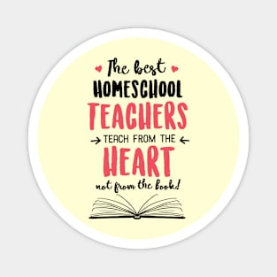 The best Homeschool Teachers teach from the Heart Quote Magnet